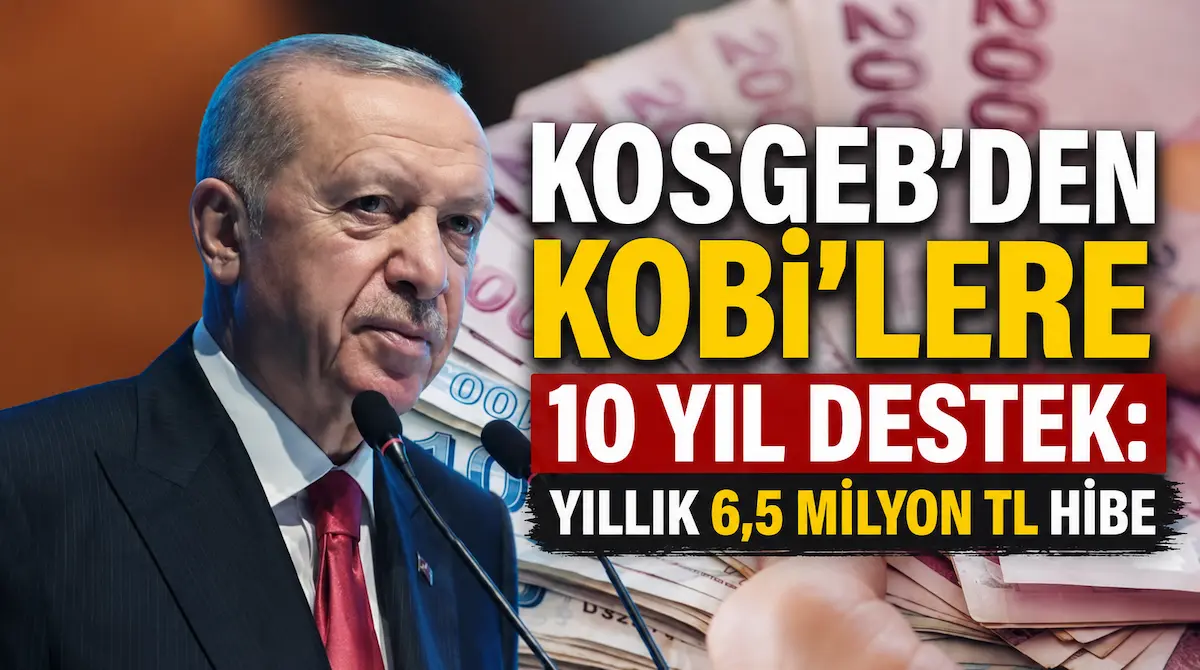 KOSGEB'den KOBİ'lere 10 Yıl Destek: Yıllık 6,5 Milyon TL Hibe İçin Yeni Dönem