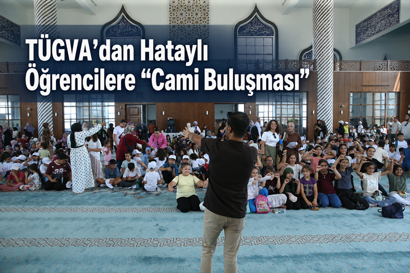 TÜGVA’dan Hataylı Öğrencilere “Cami Buluşması”