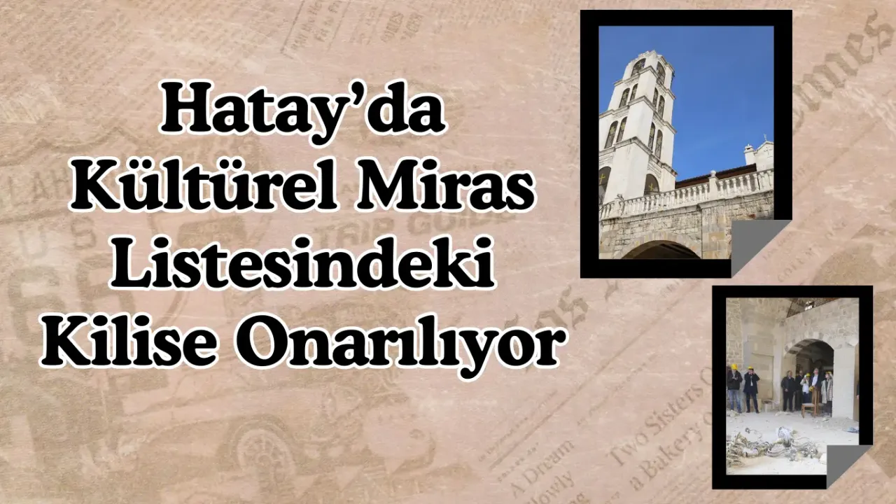 Hatay’da Kültürel Miras Listesindeki Kilise Onarılıyor