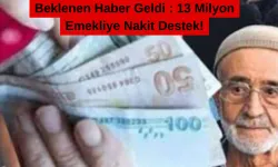 Beklenen Haber Geldi : 13 Milyon Emekliye Nakit Destek!