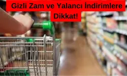 Gizli Zam ve Yalancı İndirimlere Dikkat!