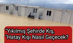 "Yıkılmış Şehirde Kış, "Hatay Kışı Nasıl Geçecek?