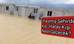 "Yıkılmış Şehirde Kış, "Hatay Kışı Nasıl Geçecek?