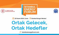 Küresel enerji sektörüne yön veren isimler İstanbul Energy Forum'da buluşacak