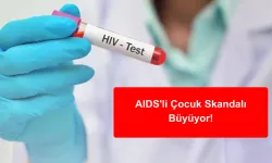 AIDS'li Çocuk Skandalı Büyüyor!