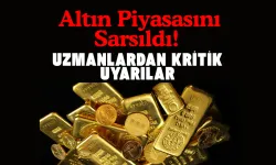 Altın Piyasasını Sarsıldı! Uzmanlardan Kritik Uyarılar