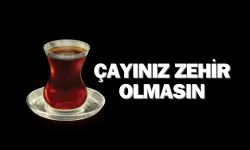 Çay Değil Zehir İçiyoruz!