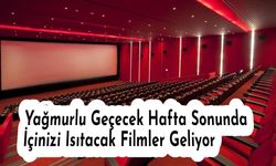 Yağmurlu Geçecek Hafta Sonunda İçinizi Isıtacak Filmler Geliyor