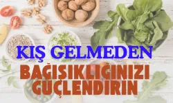 Kış gelmeden bağışıklığınızı güçlendirin