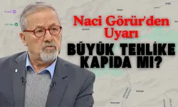 Naci Görür'den Deprem Uyarısı: Büyük Tehlike Kapıda mı?