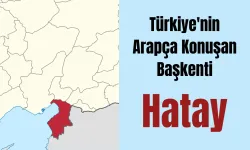 Türkiye'nin Arapça Konuşan Başkenti: Hatay