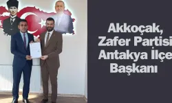 Akkoçak, Zafer Partisi Antakya İlçe Başkanı