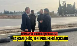 Başkan Çelik, Kırıkhan’da Yenilikçi Yatırımları Açıkladı