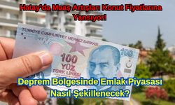 Hatay’da Maaş Artışları Konut Fiyatlarına Yansıyor!