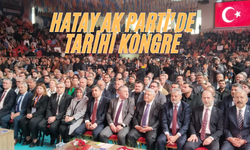 Hatay AK Parti’de Tarihi Kongre