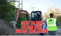 HATAY'DA ESKİ SULAMA SUYU HATLARI YENİLENİYOR