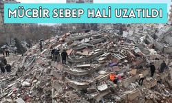 Deprem Bölgesinde Mücbir Sebep Uzatıldı