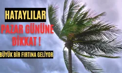 Hatay’ı Sarsacak Fırtına Geliyor: Pazar Günü Dikkat!