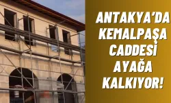 Antakya’da Kemalpaşa Caddesi Ayağa Kalkıyor