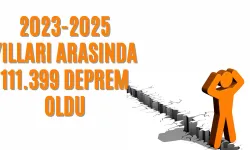 2023-2025 Yılları Arasında 111.399 Deprem Oldu