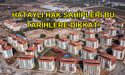 Hataylı Hak Sahipleri Bu Tarihlere Dikkat!