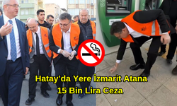 Hatay’da Yere İzmarit Atana 15 Bin Lira Ceza