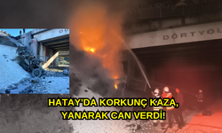 Hatay’da Korkunç Kaza, Yanarak Can Verdi!