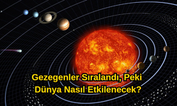 Gezegenler Sıralandı, Dünya Nasıl Etkilenecek?