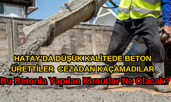 Hatay’da Bu Betonla Yapılan Konutlar Ne Olacak?