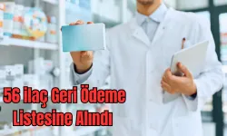 56 İlaç Daha Geri Ödeme Listesine Alındı