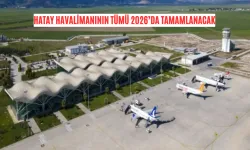 Hatay Havalimanının Tümü 2026’da Tamamlanacak