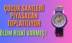 Çocuk Saatleri Piyasadan Toplatılıyor: Ölüm Riski Var !