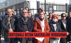 Tartışmalı Beton Santraline Durdurma