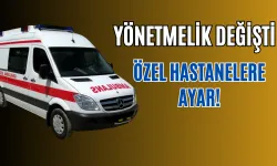 Yönetmelik değişti... Özel hastanelere ayar!