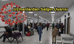 Uzmanlardan Salgın Uyarısı