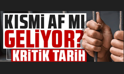 Kısmi Af İçin Düğmeye Basıldı! İşte Kritik Tarih…