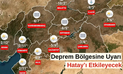 Deprem Bölgesine Uyarı: Hatay’ı Etkileyecek