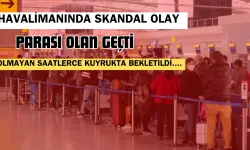 Havalimanında Skandal Olay : Parası Olan Geçti, Olmayan Saatlerce Kuyrukta Bekletildi....