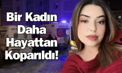 Bir Kadın Daha Hayattan Koparıldı! Eski Nişanlısı Tarafından Öldürüldü