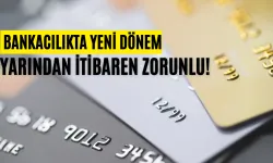 Bankacılıkta Yeni Dönem: Yarından İtibaren Zorunlu!
