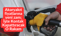 Akaryakıt fiyatlarına yeni zam; İşte Kontak Kapattıracak O Rakam