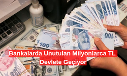 Bankalarda Unutulan Milyonlarca TL Devlete Geçiyor