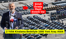 2 Yıllık Kiralama Bedeliyle 1000 Yeni Araç Aldık