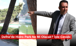 Defne’de Hidro Park Ne Mi Olacak? İşte Cevabı