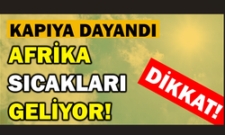 Hatay’a Afrika Sıcakları Geliyor!