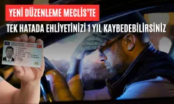 Yeni düzenleme Meclis’te: Tek hatada ehliyetinizi 1 yıl kaybedebilirsiniz