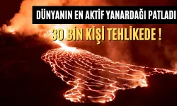 Dünyanın en aktif yanardağı patladı, 30 bin kişi risk altında