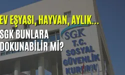 Ev Eşyası, Hayvan, Aylık... SGK Bunlara Dokunabilir mi?