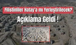 Filistinliler Hatay'a mı Yerleştirilecek? Açıklama Geldi !