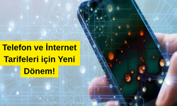 Telefon ve İnternet Tarifeleri için Yeni Dönem!